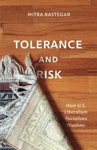 Tolerance and Risk: How U.S. Liberalism Racializes Muslims (Muslim International)