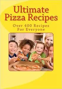Ultimate Pizza Recipes
