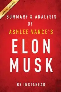 «Elon Musk by Ashlee Vance | Summary & Analysis» by Instaread