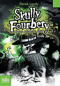 Skully Fourbery Tome 2 : Joue avec le Feu – Derek Landy