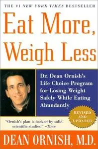 Eat More, Weigh Less: Dr. Dean Ornish's Life Choice Program for Losing Weight Safely While Eating Abundantly (repost)