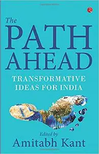 The Path Ahead: Transformative Ideas for India