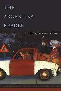 The Argentina Reader: History, Culture, Politics (The Latin America Readers)