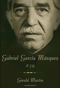 Gerald Martin - Gabriel García Márquez: A Life [Repost]