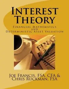 Interest Theory: Financial Mathematics and Deterministic Asset Valuation