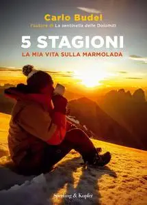 5 stagioni. La mia vita sulla Marmolada - Carlo Budel