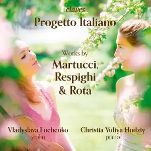 Vladyslava Luchenko & Christia Yuliya Hudziy - Progetto Italiano: Works of Martucci, Respighi & Rota (2019)