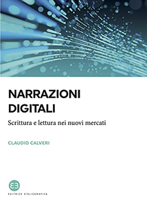 Narrazioni digitali. Scrittura e lettura nei nuovi mercati - Claudio Calveri