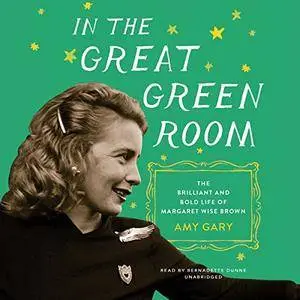 In the Great Green Room: The Brilliant and Bold Life of Margaret Wise Brown [Audiobook]