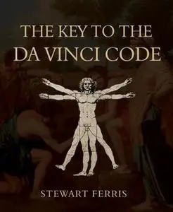 «The Key to The Da Vinci Code» by Stewart Ferris