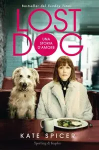 Kate Spicer - Lost dog. Una storia d'amore