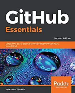 GitHub Essentials: Unleash the power of collaborative development workflows using GitHub, 2nd Edition (repost)