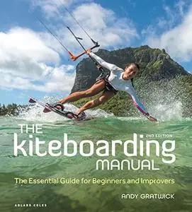 The Kiteboarding Manual: The Essential Guide for Beginners and Improvers, 2nd Edition