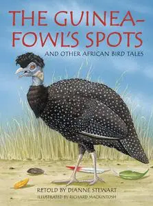 «The Guineafowl’s Spots and Other African Bird Tales» by Dianne Stewart