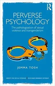 Perverse Psychology: The pathologization of sexual violence and transgenderism (repost)