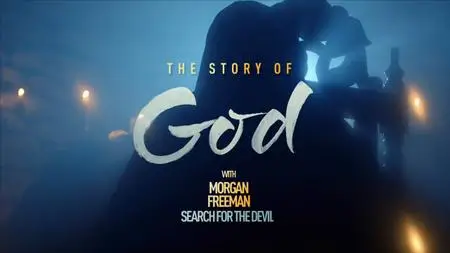 NG. - The Story of God with Morgan Freeman Series 3: Part 1 Search for the Devil (2019)