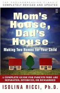 Mom's House, Dad's House: Making two homes for your child