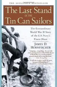 The Last Stand of the Tin Can Sailors: The Extraordinary World War II Story of the U.S. Navy's Finest Hour [Repost]