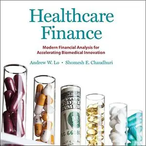 Healthcare Finance: Modern Financial Analysis for Accelerating Biomedical Innovation [Audiobook]