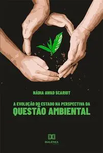 «A evolução do Estado na perspectiva da questão ambiental» by Nádia Awad Scariot