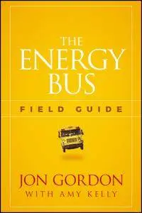 The Energy Bus Field Guide