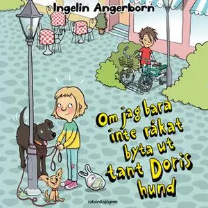 «Om jag bara inte råkat byta ut tant Doris hund» by Ingelin Angerborn