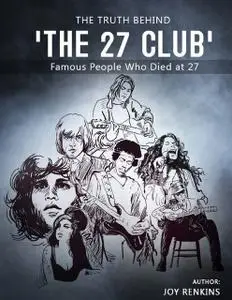 «The Truth Behind 'The 27 Club': Famous People Who Died at 27» by Joy Renkins