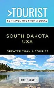 Greater Than a Tourist- South Dakota: 50 Travel Tips from a Local (Greater Than a Tourist United States)