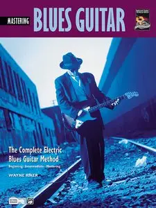 Mastering Blues Guitar (The Complete Electric Blues Guitar Method) by Wayne Riker