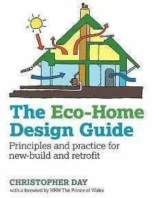 The Eco-Home Design Guide : Principles and Practice for New-Build and Retrofit