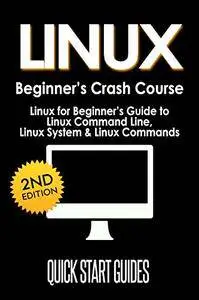 LINUX: 2nd Edition! Beginner's Crash Course - Linux for Beginners Guide to: Linux Command Line, Linux System