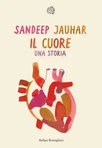Sandeep Jauhar - Il cuore. Una storia