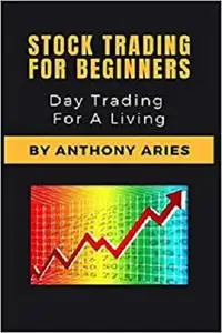 Stock Trading For Beginners: Day Trading For A Living