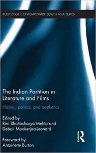 The Indian Partition in Literature and Films: History, Politics, and Aesthetics