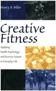 Creative Fitness: Applying Health Psychology and Exercise Science to Everyday Life