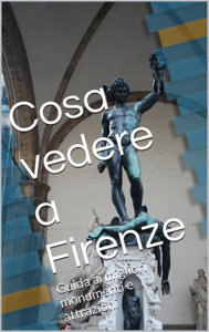 Cosa vedere a Firenze: Guida ai migliori monumenti e attrazioni