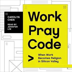 Work Pray Code: When Work Becomes Religion in Silicon Valley [Audiobook]