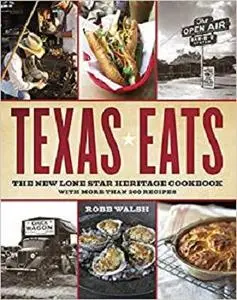 Texas Eats: The New Lone Star Heritage Cookbook, with More Than 200 Recipes