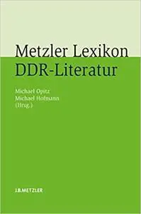 Metzler Lexikon DDR-Literatur: Autoren - Institutionen - Debatten