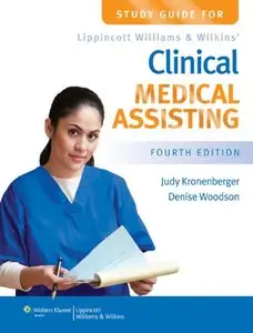 Study Guide for Lippincott Williams & Wilkins' Clinical Medical Assisting, Fourth edition (repost)