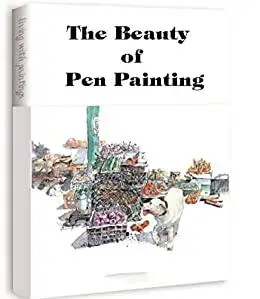 The Beauty of Pen Painting: Pen Painting Techniques from Black and White to Color