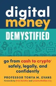 Digital Money Demystified: Go From Cash to Crypto® Safely, Legally, and Confidently