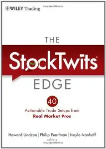 The StockTwits Edge: 40 Actionable Trade Set-Ups from Real Market Pros (repost)