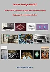 Interior Design NAKED: How to WOW: Design principles and creative strategies made easy for awesome interiors