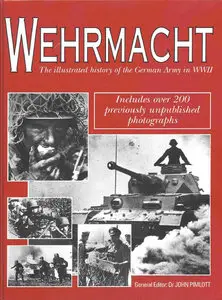 Wehrmacht The Illustrated history of the German Army in WWII