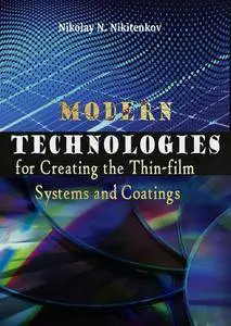 "Modern Technologies for Creating the Thin-film Systems and Coatings" ed. by Nikolay N. Nikitenkov