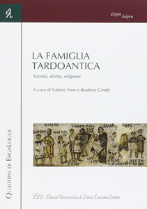 Valerio Neri, Beatrice Girotti - La famiglia tardoantica. Società, diritto, religione (2012)