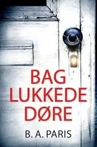 «Bag lukkede døre» by B.A. Paris