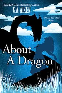 «About a Dragon» by G.A. Aiken