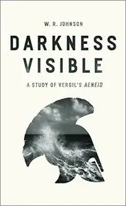 Darkness Visible: A Study of Vergil's "Aeneid"